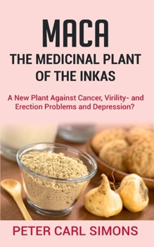 Paperback Maca - The Medicinal Plant of the Inkas: A New Plant Against Cancer, Virility- and Erection Problems and Depression? Book