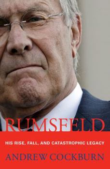 Hardcover Rumsfeld: His Rise, Fall, and Catastrophic Legacy Book