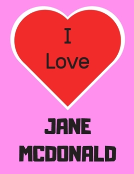 I love JANE MCDONALD: Notebook/notebook/diary/journal perfect gift for all Jane McDonald fans. | 80 black lined pages | A4 | 8.5x11 inches.