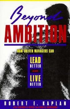 Hardcover Beyond Ambition: How Driven Managers Can Lead Better and Live Better Book