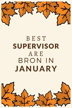 Best Supervisor Are Born in January : Best Gift for Boss, Manager, Supervisor and Coworkers: a Line Journal Notebook with Funny Saying