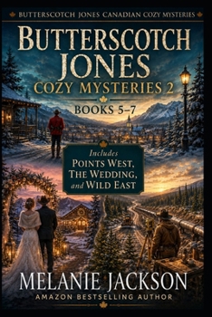 Butterscotch Jones Cozy Mysteries 2 (Books 5-7): Points West | The Wedding | Wild East (Butterscotch Jones Canadian Cozy Mysteries)
