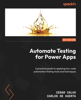 Paperback Automate Testing for Power Apps: A practical guide to applying low-code automation testing tools and techniques Book