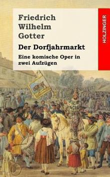 Paperback Der Dorfjahrmarkt: Eine komische Oper in zwei Aufzügen [German] Book