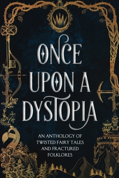 Paperback Once Upon A Dystopia: An Anthology of Twisted Fairy Tales and Fractured Folklore Book