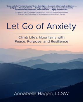 Paperback Let Go of Anxiety: Climb Life's Mountains with Peace, Purpose, and Resilience Book