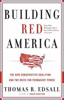 Building Red America: The New Conservative Coalition and the Drive For Permanent Power