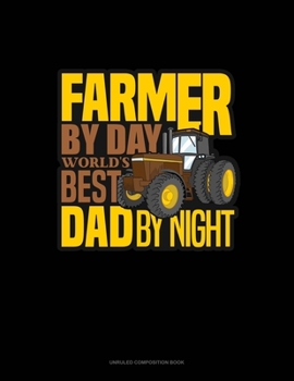 Paperback Farmer By Day World's Best Dad By Night: Unruled Composition Book
