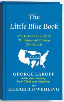 Paperback The Little Blue Book: The Essential Guide to Thinking and Talking Democratic Book