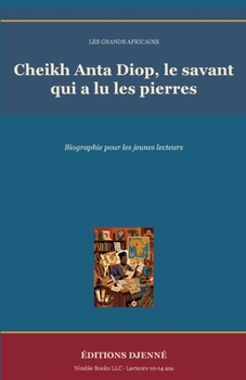 Cheikh Anta Diop, le savant qui a lu les pierres: Biographie pour les jeunes lecteurs (Les Grands Africains) (French Edition)