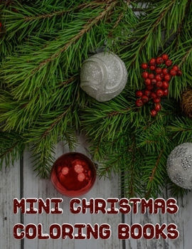 Mini Christmas Coloring Books: Mini Christmas Coloring Books, Christmas Coloring Books For 7 Year Old. 50 Story Paper Pages. 8.5 in x 11 in Cover.