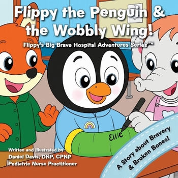 Paperback Flippy the Penguin and the Wobbly Wing: A comforting story to help kids feel brave after a broken bone Book