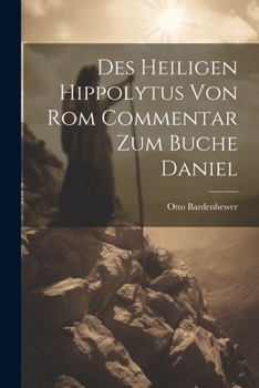 Paperback Des Heiligen Hippolytus Von Rom Commentar Zum Buche Daniel [German] Book