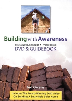 Paperback Building with Awareness: The Construction of a Hybrid Home: DVD & Guidebook [With DVD] Book