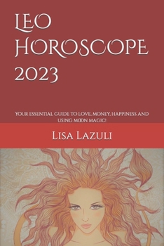 Paperback Leo Horoscope 2023: Your essential guide to love, money, happiness and using moon magic! Book