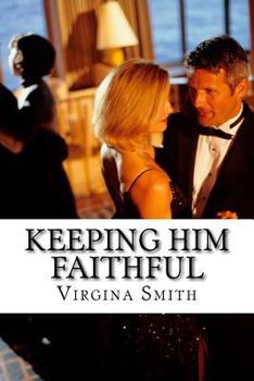 Paperback Keeping Him Faithful: The Beginners Guide to Keep Him From Cheating Book