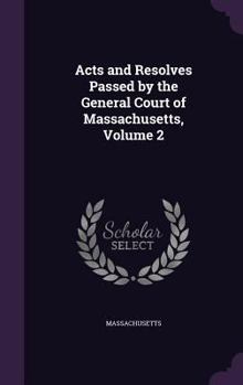 Hardcover Acts and Resolves Passed by the General Court of Massachusetts, Volume 2 Book