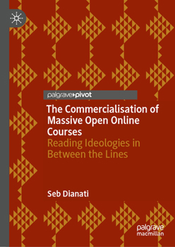 The Commercialisation of Massive Open Online Courses: Reading Ideologies in Between the Lines