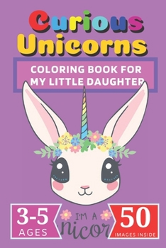 Paperback Curious Unicorns: Coloring Book for My little Daughter Book