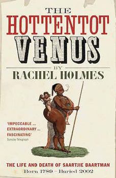 Paperback The Hottentot Venus: The Life and Death of Saartjie Baartman. Rachel Holmes Book