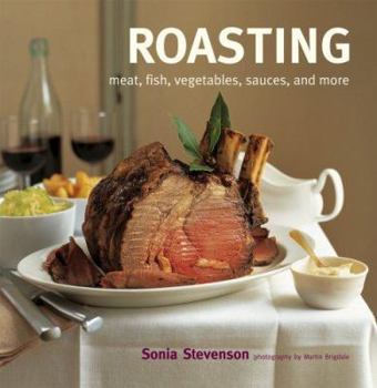 Paperback Roasting: Meat, Fish, Vegetables, Sauces, and More Book