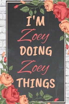 Paperback I'm Zoe Doing Zoe Things personalized name notebook for girls and women: Personalized Name Journal Writing Notebook For Girls, women, girlfriend, sist Book