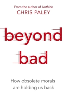 Paperback Beyond Bad: How Obsolete Morals Are Holding Us Back Book