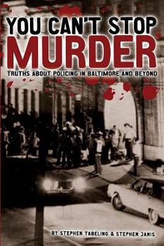 Paperback You Can't Stop Murder: Truths About Policing in Baltimore and Beyond Book