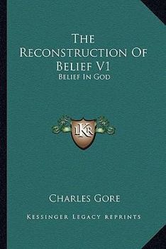 Paperback The Reconstruction Of Belief V1: Belief In God Book