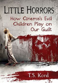 Paperback Little Horrors: How Cinema's Evil Children Play on Our Guilt Book