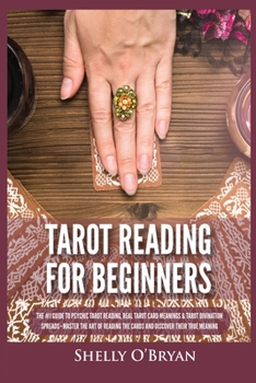 Paperback Tarot Reading for Beginners: The #1 Guide to Psychic Tarot Reading, Real Tarot Card Meanings & Tarot Divination Spreads - Master the Art of Reading th Book