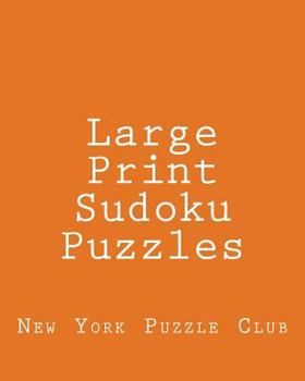 Paperback Large Print Sudoku Puzzles: Sudoku Puzzles From The Archives of The New York Puzzle Club [Large Print] Book