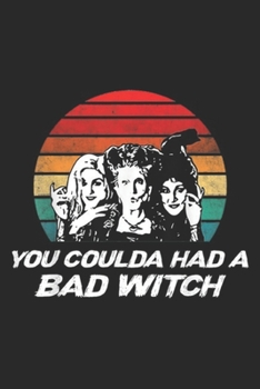 You Coulda Had A Bad Witch: You Coulda Had A Bad Witch funny gift  Journal/Notebook Blank Lined Ruled 6x9 100 Pages