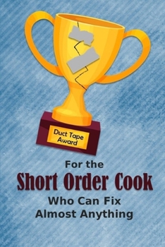 Paperback For the Short Order Cook Who Can Fix Almost Anything: Employee Appreciation Journal and Gift Idea Book