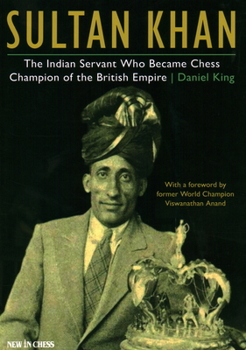 Paperback Sultan Khan: The Indian Servant Who Became Chess Champion of the British Empire Book