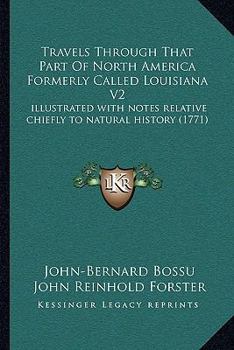 Paperback Travels Through That Part Of North America Formerly Called Louisiana V2: illustrated with notes relative chiefly to natural history (1771) Book