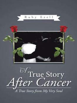 Hardcover A True Story After Cancer: A True Story from My Very Soul Book