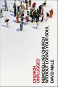 Paperback Church Unplugged: Remodelling Church Without Losing your Soul Book
