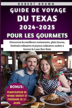 Guide De Voyage Du Texas 2024-2025 Pour Les Gourmets: Découvrez les meilleurs restaurants, plats locaux, festivals culinaires et joyaux culinaires cachés à travers le Lone Star State (French Edition)
