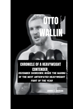 Paperback Otto Wallin: Chronicle of a Heavyweight Contender_: December Showdown: Inside the Making of the Most Anticipated Heavyweight Fight Book