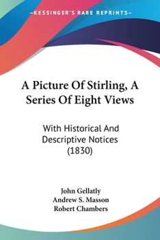 Paperback A Picture Of Stirling, A Series Of Eight Views: With Historical And Descriptive Notices (1830) Book
