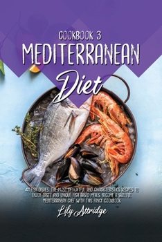 Paperback Mediterranean diet cookbook 3: 41 Fish dishes. The most delightful and characteristics recipes to enjoy tasty and unique Fish based meals. Become a s Book