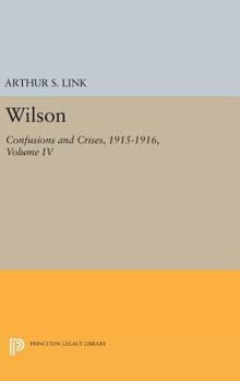 Hardcover Wilson, Volume IV: Confusions and Crises, 1915-1916 Book