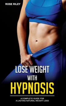 Paperback Lose Weight With Hypnosis: A Complete Guide for a Lasting Natural Weight Loss Book