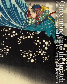 Paperback Once More Unto the Breach: Samurai Warriors and Heroes in Ukiyo-E Masterpieces Book