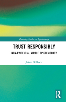 Hardcover Trust Responsibly: Non-Evidential Virtue Epistemology Book