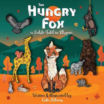 The Hungry Fox: a Fable Told in Rhyme (The Hungry Fox Adventures)