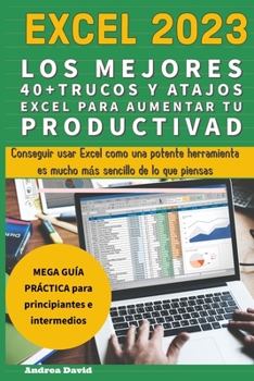 Paperback Excel 2023 - Los Mejores 40+ Trucos Y Atajos Excel Para Aumentar Tu Productividad [Spanish] Book