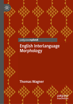 Hardcover English Interlanguage Morphology: Irregular Verbs in Young Austrian El2 Learners--Psycholinguistic Evidence and Implications for the Classroom Book