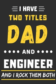 Paperback I Have Two Titles Dad And Engineer And I Rock Them Both: lined notebook, Funny Engineer gift Book